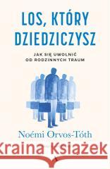 Los, który dziedziczysz. Jak się uwolnić od... Nomi Orvos-Tóth 9788326845253 Agora - książka