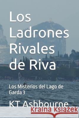 Los Ladrones Rivales de Riva: Los Misterios del Lago de Garda 3 Kt Ashbourne 9798832756462 Independently Published - książka