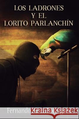 Los ladrones y el lorito parlanchín Pérez Rodríguez, Fernando 9788469779507 Agencia ISBN - książka