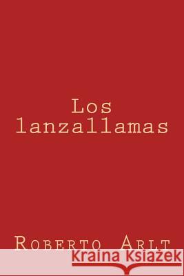 Los lanzallamas Arlt, Roberto 9781974290611 Createspace Independent Publishing Platform - książka