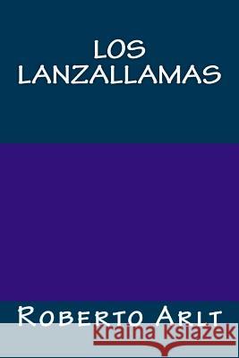 Los lanzallamas Arlt, Roberto 9781981198429 Createspace Independent Publishing Platform - książka