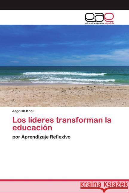 Los líderes transforman la educación : por Aprendizaje Reflexivo Kohli, Jagdish 9786200354273 Editorial Académica Española - książka