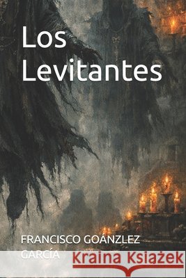 Los Levitantes Goánzlez García, Francisco Javier 9798180612007 Independently Published - książka