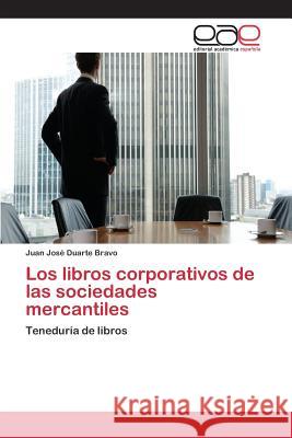 Los libros corporativos de las sociedades mercantiles Duarte Bravo Juan José 9783659099366 Editorial Academica Espanola - książka