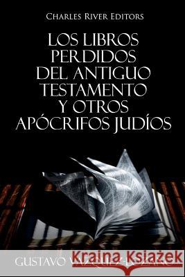 Los Libros Perdidos del Antiguo Testamento y Otros Apócrifos Judíos Vazquez-Lozano, Gustavo 9781724563736 Createspace Independent Publishing Platform - książka