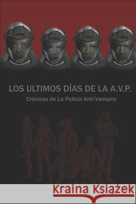 Los ?ltimos D?as de la A.V.P: Cr?nicas de La Polic?a Anti-VAmpiro Nuadir?m 9788409745814 Autopublicacion - książka