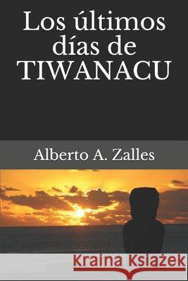 Los ?ltimos d?as de Tiwanacu Alberto a. Zalles 9781696866064 Independently Published - książka