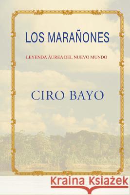 Los Marañones Bayo, Ciro 9781523701735 Createspace Independent Publishing Platform - książka
