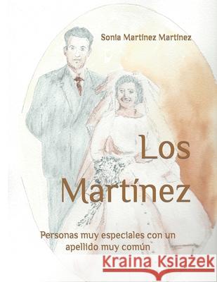 Los Martínez: Personas muy especiales con un apellido muy común Sonia Martínez Martínez, Antonio Martínez Cendán 9781729462645 Independently Published - książka