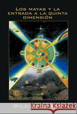 Los Mayas y La Entrada a la Quinta Dimension Dilzik Moy 9781463315498 Palibrio - książka