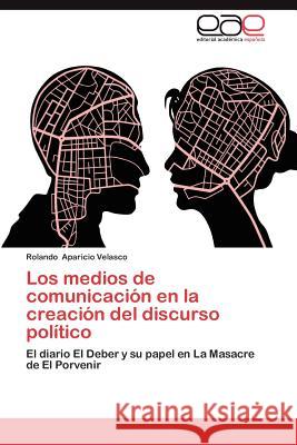 Los Medios de Comunicacion En La Creacion del Discurso Politico Rolando Aparici 9783659013478 Editorial Acad Mica Espa Ola - książka