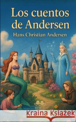Los mejores cuentos de Andersen: La Sirenita, El patito feo, La Reina de las Nieves, La ni?a de los f?sforos... Hans Christian Andersen 9788411239011 Bod - Books on Demand - książka