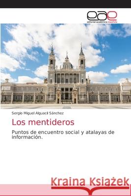 Los mentideros Sergio Miguel Alguacil Sánchez 9786203037326 Editorial Academica Espanola - książka