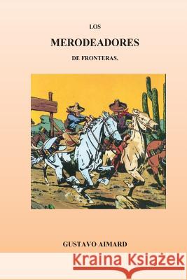 Los Merodeadores de Fronteras Gustave Aimard 9781530848904 Createspace Independent Publishing Platform - książka