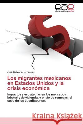 Los migrantes mexicanos en Estados Unidos y la crisis económica Cabrera-Hernández José 9783844347975 Editorial Academica Espanola - książka