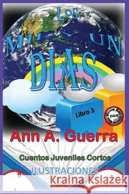 Los Mil Y Un Dias: Cuentos Juveniles Cortos: Libro 3: Libro 3 Completo Con 12cuentos MS Ann a. Guerra MR Daniel Guerra 9781974172542 Createspace Independent Publishing Platform - książka