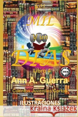 Los MIL y un DIAS: Cuentos Juveniles Cortos: Libro 4 Guerra, Daniel 9781983427824 Createspace Independent Publishing Platform - książka