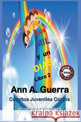 Los Mil Y Un Dias: Libro 2: Cuentos Juveniles Cortos MS Ann a. Guerra MR Daniel Guerra 9781545569795 Createspace Independent Publishing Platform - książka