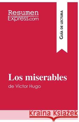 Los miserables de Victor Hugo (Guía de lectura): Resumen y análsis completo Resumenexpress 9782806272645 Resumenexpress.com - książka