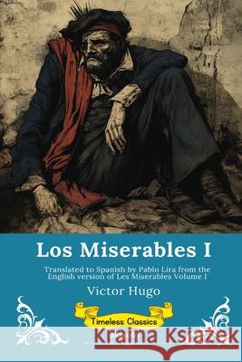 Los Miserables Volumen I Spanish Version of Les Miserables Volume I Victor Hugo                              Pablo Lira 9789353532284 Ukiyoto Publishing - książka