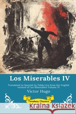 Los Miserables Volumen IV Spanish Version of Les Miserables Volume IV Victor Hugo                              Pablo Lira 9789353534677 Ukiyoto Publishing - książka
