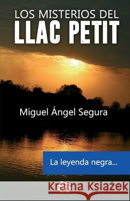 Los misterios del Llac Petit: La leyenda negra Segura, Miguel Ángel 9781979747462 Createspace Independent Publishing Platform - książka