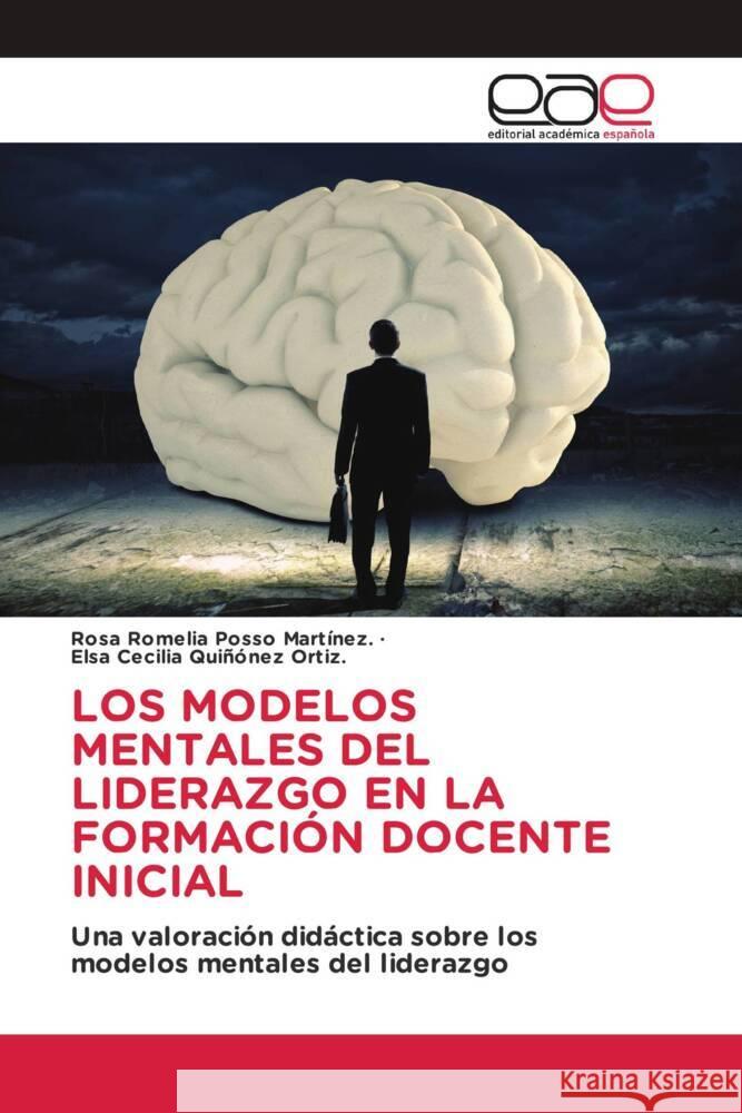 LOS MODELOS MENTALES DEL LIDERAZGO EN LA FORMACIÓN DOCENTE INICIAL Posso  Martínez., Rosa Romelia, Quiñónez Ortiz., Elsa Cecilia 9783639602258 Editorial Académica Española - książka