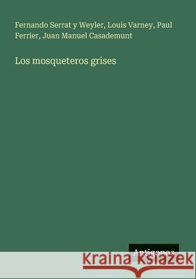 Los mosqueteros grises Fernando Serra Louis Varney Paul Ferrier 9783563810033 Antigonos Verlag - książka