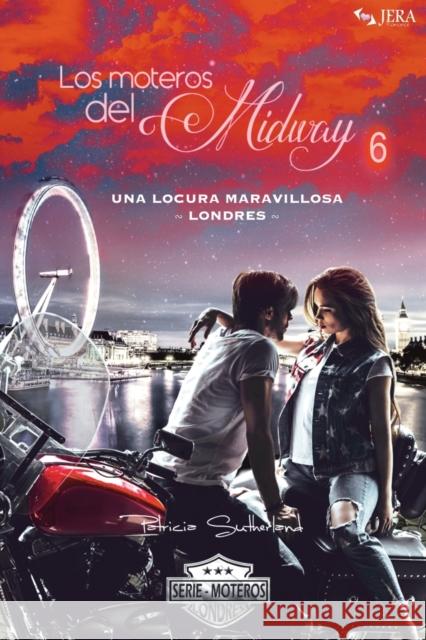 Los moteros del MidWay, 6: Una locura maravillosa. Londres Patricia Sutherland 9788412087994 Ediciones Jera - książka