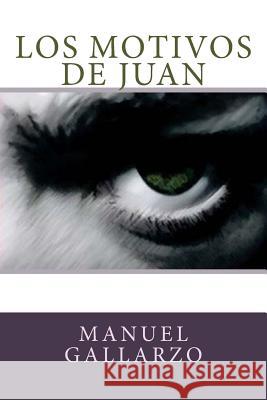 Los motivos de Juan Gallarzo, Manuel 9781500386375 Createspace - książka