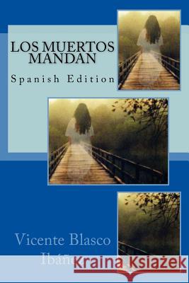 Los Muertos Mandan Vicente Blasco Ibanez 9781985279216 Createspace Independent Publishing Platform - książka