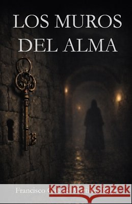 Los muros del alma: Una novela de silencio, culpa y obediencia Martínez Rojas, Francisco Gabriel 9798245584935 Independently Published - książka