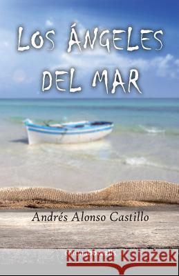 Los ángeles del mar Alonso Castillo, Andres 9781502518170 Createspace Independent Publishing Platform - książka