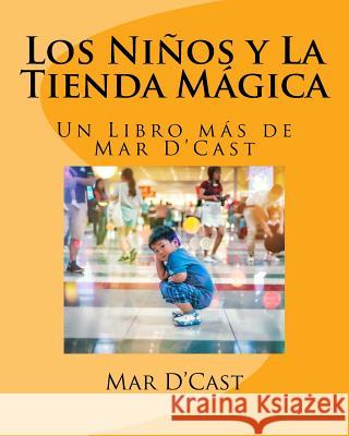 Los Ninios y La Tienda Magica: Un Libro más de Mar D'Cast D'Cast, Mar 9781986074339 Createspace Independent Publishing Platform - książka