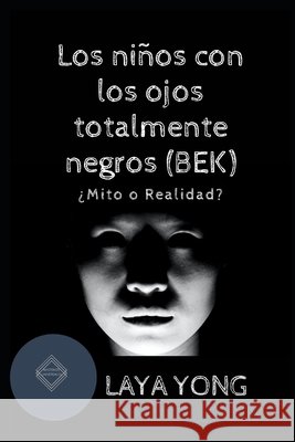 Los niños con los ojos totalmente negros (BEK): ¿Mito o realidad? Yong, Laya 9798673556887 Independently Published - książka