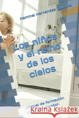 Los niños y el reino de los cielos: Manual de formación para el instructor Hammel Hernandez Taborda, Sandra Delgado Castellanos 9798721106880 Independently Published - książka