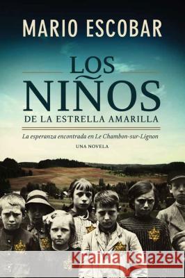 Los Niños de la Estrella Amarilla: La Esperanza Encontrada En Le Chambon-Sur-Lignon Escobar, Mario 9780718091910 HarperCollins Espanol - książka