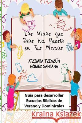 Los niños que Dios ha puesto en tus manos Gomez Santana, Atzimba Tzinzun 9781717178114 Createspace Independent Publishing Platform - książka