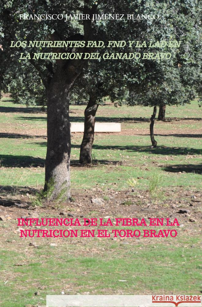 LOS NUTRIENTES FAD, FND Y LA LAD EN LA NUTRICION DEL GANADO BRAVO JIMENEZ BLANCO, FRANCISCO JAVIER 9789403788968 Bookmundo - książka