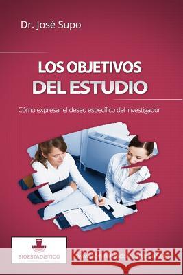 Los objetivos del estudio: Cómo expresar el deseo específico del investigador Supo, Jose 9781505896336 Createspace - książka