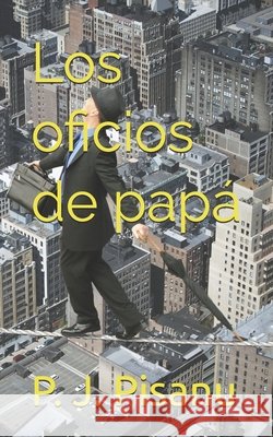 Los oficios de papá P J Pisanu 9781652415077 Independently Published - książka