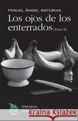 Los ojos de los enterrados (Parte II) Miguel Angel Asturias 9781535174787 Createspace Independent Publishing Platform - książka