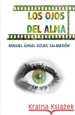 Los ojos del alma Rojas Salmeron, Miguel Angel 9781501077371 Createspace - książka