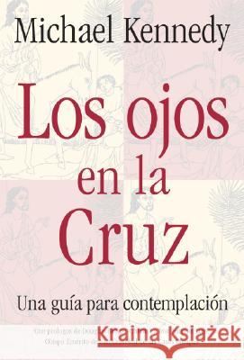 Los Ojos en la Cruz: Una Guia para la Contemplacion Michael Kennedy 9780824523152 Crossroad Publishing Co ,U.S. - książka