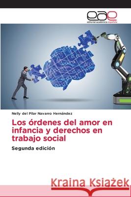 Los órdenes del amor en infancia y derechos en trabajo social Navarro Hernández, Nelly del Pilar 9786208827120 Editorial Académica Española - książka