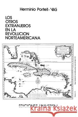 Los Otros Extranjeros En La Revolución Norteamericana Herminio Portell Vilá 9780897291736 Ediciones Universal - książka