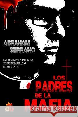 Los Padres de la Mafia: In Nomine Patris Abraham Serrano 9781979116411 Createspace Independent Publishing Platform - książka