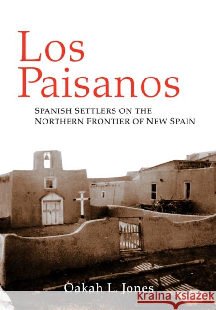 Los Paisanos: Spanish Settlers on the Northern Frontier of New Spain Oakah L. Jones 9780806128856 University of Oklahoma Press - książka
