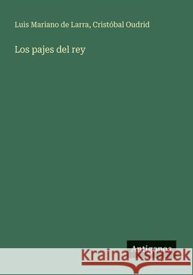 Los pajes del rey Luis Mariano De Larra Crist?bal Oudrid 9783566063924 Antigonos Verlag - książka