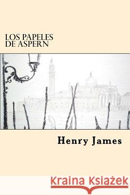 Los Papeles De Aspern (Spanish Edition) James, Henry 9781539620402 Createspace Independent Publishing Platform - książka